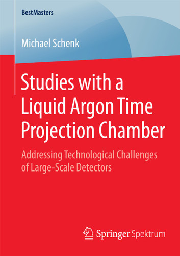Studies with a Liquid Argon Time Projection Chamber: Addressing Technological Challenges of Large-Scale Detectors (BestMasters) book cover by Michael Schenk