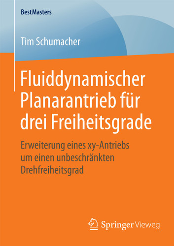 Fluiddynamischer Planarantrieb für drei Freiheitsgrade: Erweiterung eines xy-Antriebs um einen unbeschränkten Drehfreiheitsgrad (BestMasters) book cover by Tim Schumacher