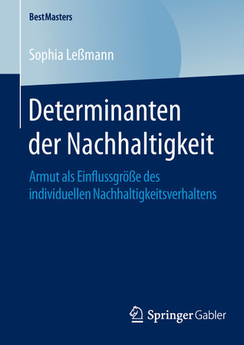Determinanten der Nachhaltigkeit: Armut als Einflussgröße des individuellen Nachhaltigkeitsverhaltens (BestMasters) book cover by Sophia Leßmann