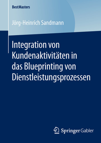 Integration von Kundenaktivitäten in das Blueprinting von Dienstleistungsprozessen (BestMasters) book cover by Jörg-Heinrich Sandmann
