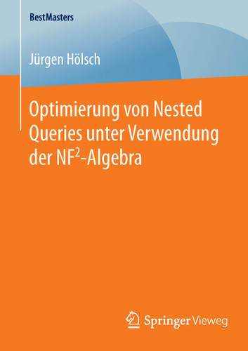 Optimierung von Nested Queries unter Verwendung der NF2-Algebra (BestMasters) book cover by Jürgen Hölsch