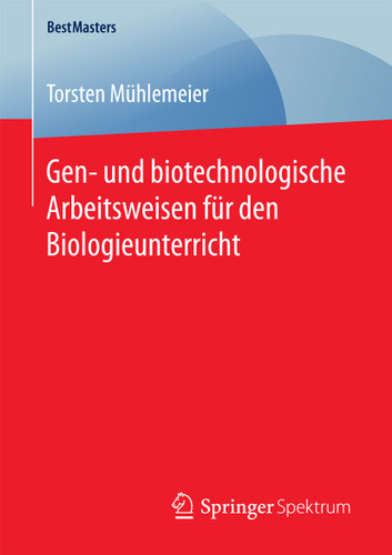 Gen- und biotechnologische Arbeitsweisen für den Biologieunterricht (BestMasters) book cover by Torsten Mühlemeier