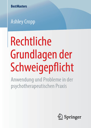 Rechtliche Grundlagen der Schweigepflicht: Anwendung und Probleme in der psychotherapeutischen Praxis (BestMasters) book cover by Ashley Cropp