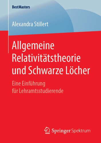 Allgemeine Relativitätstheorie und Schwarze Löcher: Eine Einführung für Lehramtsstudierende (BestMasters) book cover by Alexandra Stillert