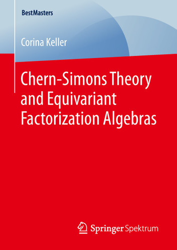 Chern-Simons Theory and Equivariant Factorization Algebras (BestMasters) book cover by Corina Keller