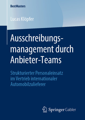Ausschreibungsmanagement durch Anbieter-Teams: Strukturierter Personaleinsatz im Vertrieb internationaler Automobilzulieferer (BestMasters) book cover by Lucas Klöpfer