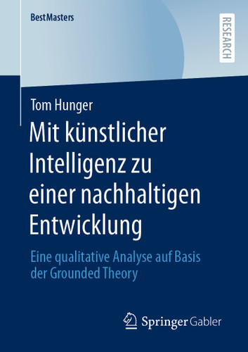 Mit künstlicher Intelligenz zu einer nachhaltigen Entwicklung: Eine qualitative Analyse auf Basis der Grounded Theory (BestMasters) book cover by Tom Hunger