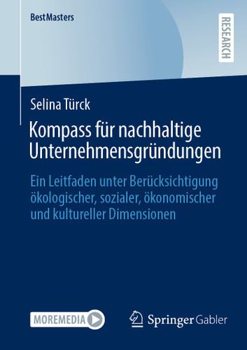 Kompass für nachhaltige Unternehmensgründungen: Ein Leitfaden unter Berücksichtigung ökologischer, sozialer, ökonomischer und kultureller Dimensionen (BestMasters) book cover by Selina Türck