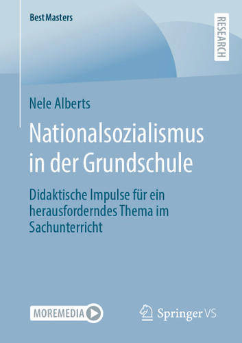 Nationalsozialismus in der Grundschule: Didaktische Impulse für ein herausforderndes Thema im Sachunterricht (BestMasters) book cover by Nele Alberts