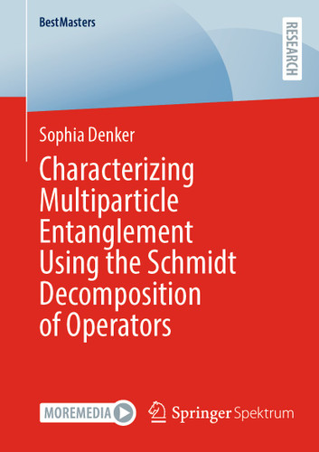Characterizing Multiparticle Entanglement Using the Schmidt Decomposition of Operators (BestMasters) book cover by Sophia Denker