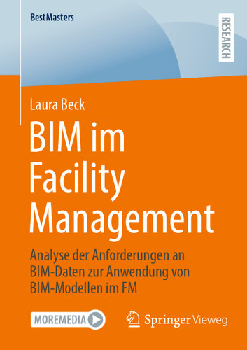 BIM im Facility Management: Analyse der Anforderungen an BIM-Daten zur Anwendung von BIM-Modellen im FM (BestMasters) book cover by Laura Beck