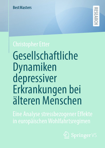 Gesellschaftliche Dynamiken depressiver Erkrankungen bei älteren Menschen: Eine Analyse stressbezogener Effekte in europäischen Wohlfahrtsregimen (BestMasters) book cover by Christopher Etter