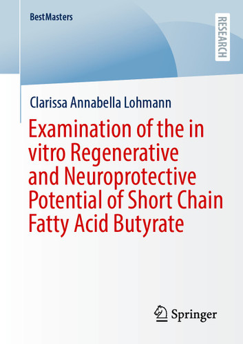 Examination of the in vitro Regenerative and Neuroprotective Potential of Short Chain Fatty Acid Butyrate (BestMasters) book cover by Clarissa Annabella Lohmann