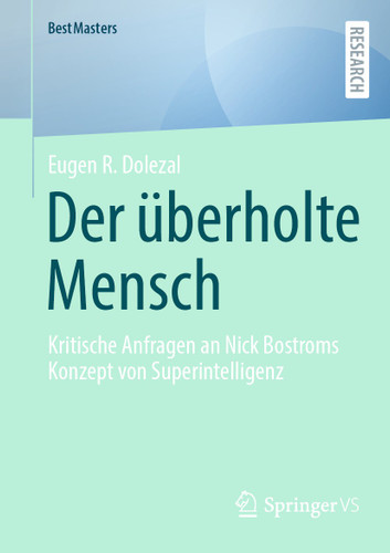 Der überholte Mensch: Kritische Anfragen an Nick Bostroms Konzept von Superintelligenz (BestMasters) book cover by Eugen R. Dolezal