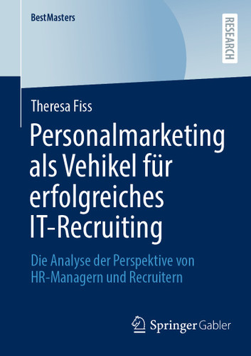 Personalmarketing als Vehikel für erfolgreiches IT-Recruiting: Die Analyse der Perspektive von HR-Managern und Recruitern (BestMasters) book cover by Theresa Fiss