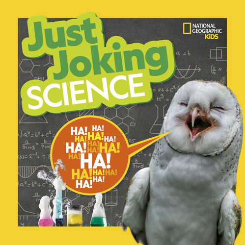 National Geographic Kids Just Joking Science: Science-Themed Jokes About Kooky Chemistry, Funny Physics, Dinosaurs, Space, and More! (Just Joking) book cover by National Geographic