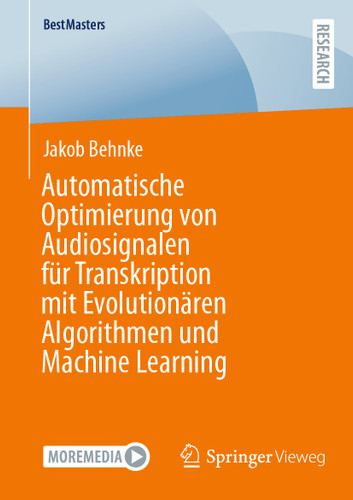 Automatische Optimierung von Audiosignalen für Transkription mit Evolutionären Algorithmen und Machine Learning (BestMasters) book cover by Jakob Behnke
