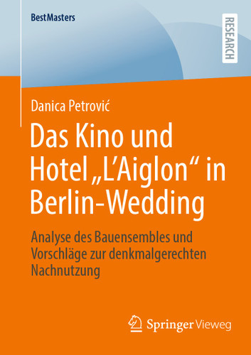 Das Kino und Hotel „L'Aiglon“ in Berlin-Wedding: Analyse des Bauensembles und Vorschläge zur denkmalgerechten Nachnutzung (BestMasters) book cover by Danica Petrović