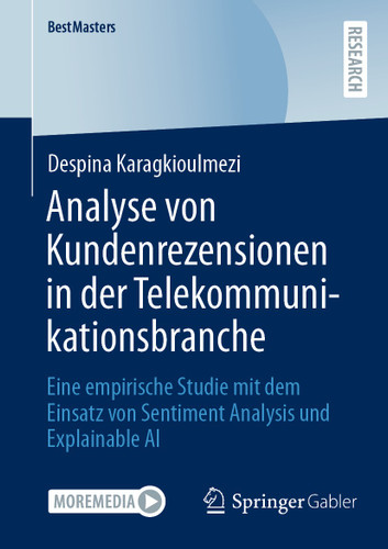 Analyse von Kundenrezensionen in der Telekommunikationsbranche: Eine empirische Studie mit dem Einsatz von Sentiment Analysis und Explainable AI (BestMasters) book cover by Despina Karagkioulmezi