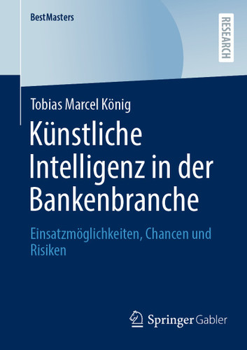 Künstliche Intelligenz in der Bankenbranche: Einsatzmöglichkeiten, Chancen und Risiken (BestMasters) book cover by Tobias Marcel König