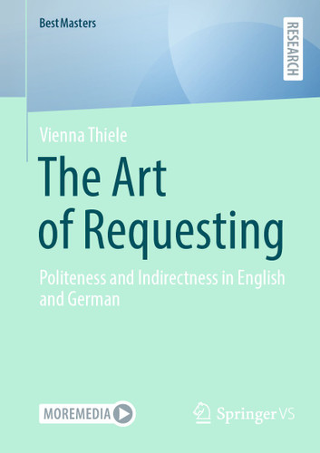 The Art of Requesting: Politeness and Indirectness in English and German (BestMasters) book cover by Vienna Thiele
