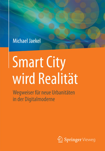 Smart City wird Realität: Wegweiser für neue Urbanitäten in der Digitalmoderne book cover by Michael Jaekel