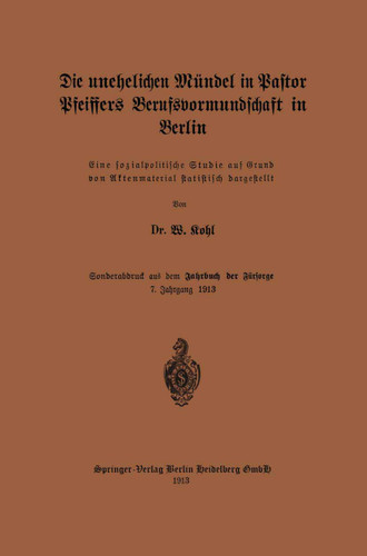 Die unehelichen Mündel in Pastor Pfeiffers Berufsvormundschaft in Berlin book cover by W. Kohl