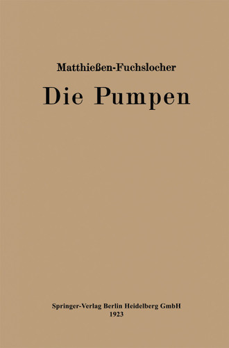 Die Pumpen: Ein Leitfaden für höhere Maschinenbauschulen und zum Selbstunterricht book cover by Herrmann O.W. Matthießen, Eugen A. Fuchslocher