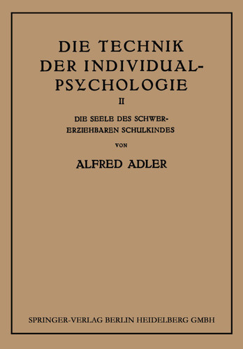 Die Technik der Individual-Psychologie: Zweiter Teil: Die Seele des Schwererziehbaren Schulkindes book cover by Alfred Adler