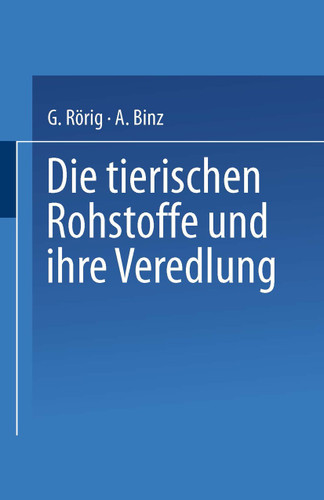 Die tierischen Rohstoffe und ihre Veredlung book cover by Georg Rörig, Arthur Binz