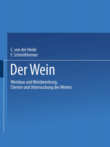 Der Wein: Weinbau und Weinbereitung Chemie und Untersuchung des Weines book cover by Carl Heide