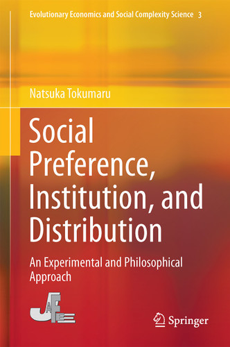 Social Preference, Institution, and Distribution: An Experimental and Philosophical Approach (Evolutionary Economics and Social Complexity Science #3) book cover by Natsuka Tokumaru