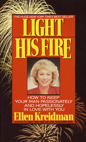 Light His Fire: How to Keep Your Man Passionately and Hopelessly in Love With You book cover by Ellen Kreidman