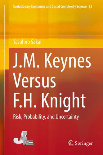 J.M. Keynes Versus F.H. Knight: Risk, Probability, and Uncertainty (Evolutionary Economics and Social Complexity Science #18) book cover by Yasuhiro Sakai