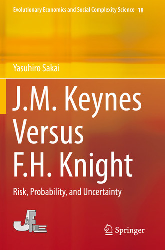 J.M. Keynes Versus F.H. Knight: Risk, Probability, and Uncertainty (Evolutionary Economics and Social Complexity Science #18) book cover by Yasuhiro Sakai