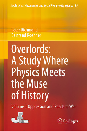 Overlords: A Study Where Physics Meets the Muse of History: Volume 1 Oppression and Roads to War (Evolutionary Economics and Social Complexity Science #35) book cover by Peter Richmond, Bertrand Roehner