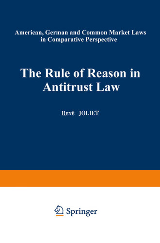 The Rule of Reason in Antitrust Law: American, German and Common Market Laws in Comparative Perspective (Collection Scientifique de la Faculté de droit de l'Université de Liège) book cover by René Joliet