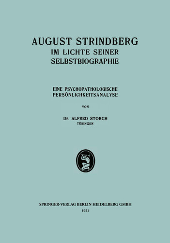 August Strindberg im Lichte Seiner Selbstbiographie: Eine Psychopathologische Persönlichkeitsanalyse (Grenzfragen des Nerven- und Seelenlebens) book cover by Alfred Storch