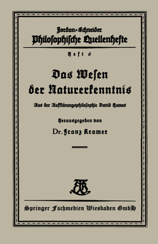 Das Wesen der Naturerkenntnis: Aus der Aufklärungsphilosophie David Humes (Philosophische Quellenhefte #6) book cover by Franz Kramer
