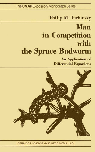 Man in Competition with the Spruce Budworm: An Application of Differential Equations (The UMAP Expository Monograph Series) book cover by P.M. Tuchinsky