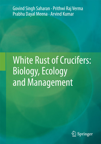 White Rust of Crucifers: Biology, Ecology and Management book cover by Govind Singh Saharan, Prithwi Raj Verma, Prabhu Dayal Meena, Arvind Kumar