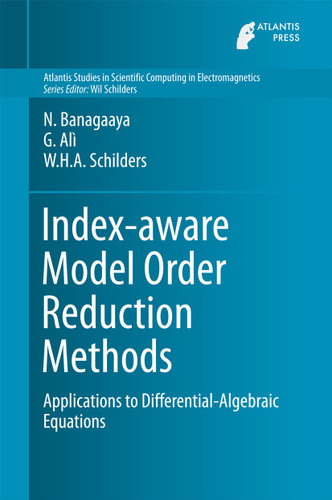 Index-aware Model Order Reduction Methods: Applications to Differential-Algebraic Equations (Atlantis Studies in Scientific Computing in Electromagnetics #2) book cover by N. Banagaaya, Giuseppe Alì, Wil H.A. Schilders