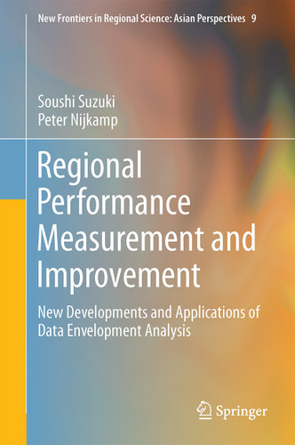Regional Performance Measurement and Improvement: New Developments and Applications of Data Envelopment Analysis (New Frontiers in Regional Science: Asian Perspectives #9) book cover by Soushi Suzuki, Peter Nijkamp
