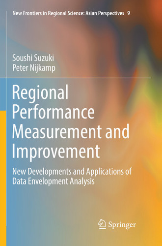 Regional Performance Measurement and Improvement: New Developments and Applications of Data Envelopment Analysis (New Frontiers in Regional Science: Asian Perspectives #9) book cover by Soushi Suzuki, Peter Nijkamp