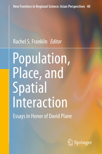 Population, Place, and Spatial Interaction: Essays in Honor of David Plane (New Frontiers in Regional Science: Asian Perspectives #40) book cover by 