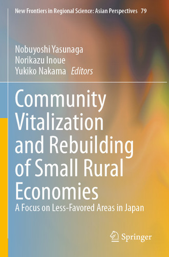 Community Vitalization and Rebuilding of Small Rural Economies: A Focus on Less-Favored Areas in Japan (New Frontiers in Regional Science: Asian Perspectives #79) book cover by 