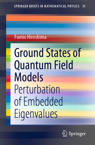 Ground States of Quantum Field Models: Perturbation of Embedded Eigenvalues (SpringerBriefs in Mathematical Physics #35) book cover by Fumio Hiroshima