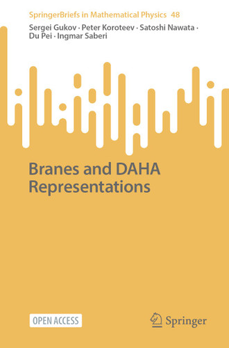 Branes and DAHA Representations (SpringerBriefs in Mathematical Physics #48) book cover by Sergei Gukov, Peter Koroteev, Satoshi Nawata, Du Pei, Ingmar Saberi
