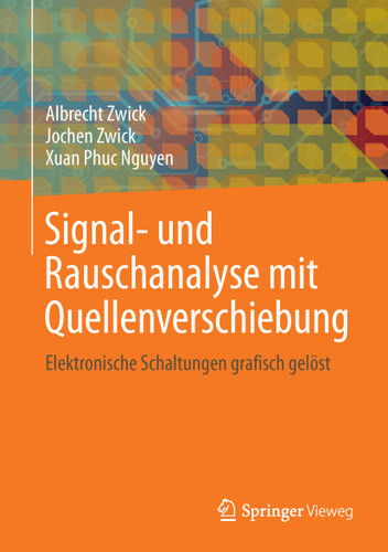 Signal- und Rauschanalyse mit Quellenverschiebung: Elektronische Schaltungen grafisch gelöst book cover by Albrecht Zwick, Jochen Zwick, Xuan Phuc Nguyen