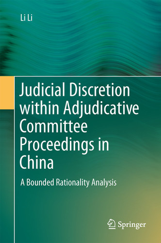 Judicial Discretion within Adjudicative Committee Proceedings in China: A Bounded Rationality Analysis book cover by Li Li